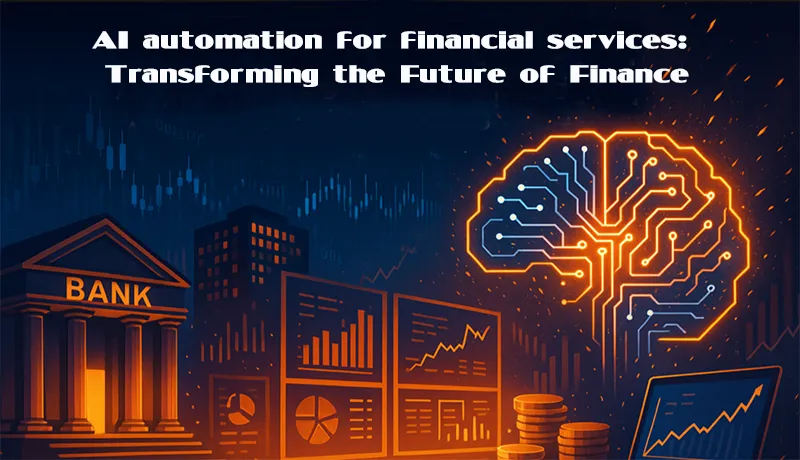 AI automation for financial services: Transforming the Future of Finance